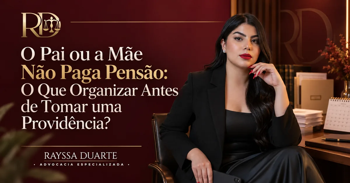O Pai ou a Mãe Não Paga Pensão: O Que Organizar Antes de Agir