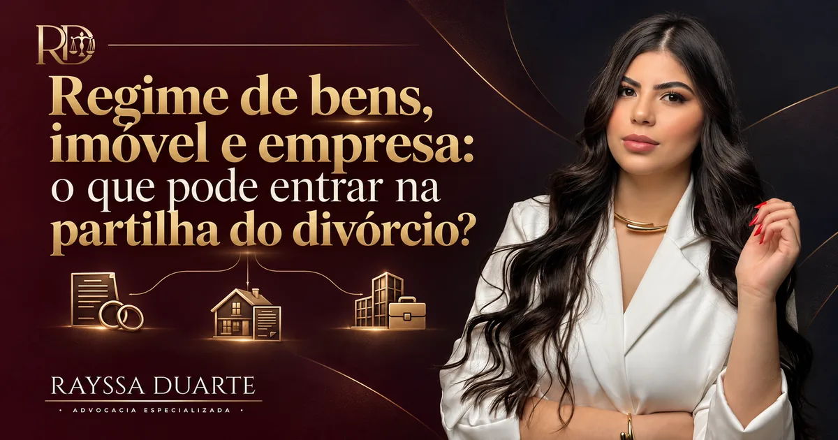 Regime de Bens, Imóvel e Empresa na Partilha do Divórcio